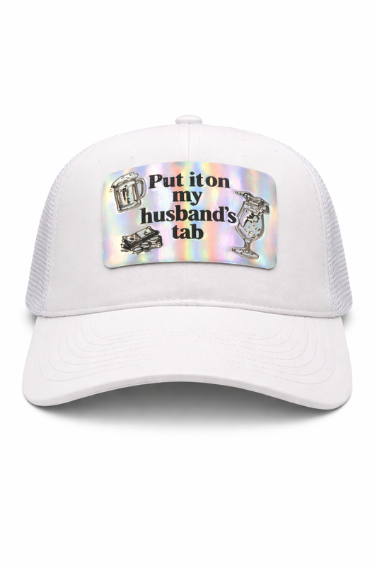 "Put it on my husband's tab" –  Trucker Hat